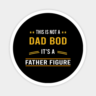 this is not a dad bod it's a father figure Magnet